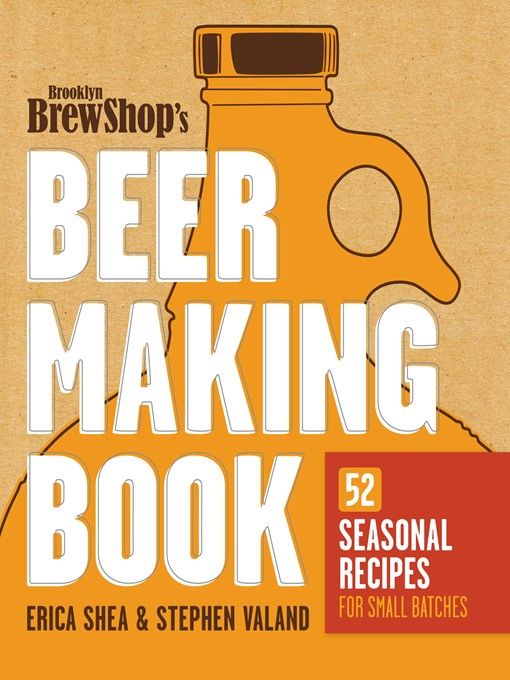 Title details for Brooklyn Brew Shop's Beer Making Book by Erica Shea - Available